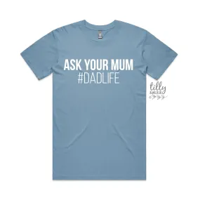 Ask Your Mum #Dadlife Men's T-Shirt